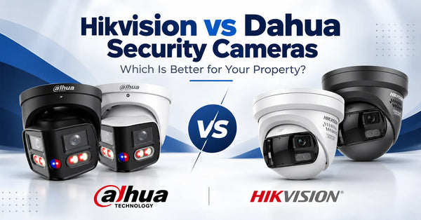 Hikvision vs Dahua Security Cameras: Which Is Better for Your Property?